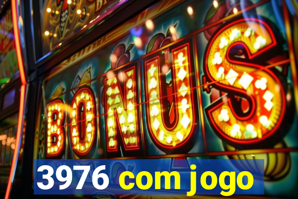 3976 com jogo